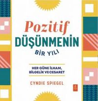 Pozitif Düşünmenin Bir Yılı & Her Güne Bilgelik, İlham ve Cesaret 