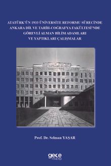Atatürk'ün 1933 Üniversite Reformu Sürecinde Ankara Dil ve Tarih-Coğrafya Fakültesi'nde Görevli Alman Bilim Adamları ve Yaptıkları Çalışmalar