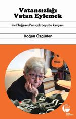 Vatansizliği Vatan Eylemek & İnci Tuğsavul'un Çok Boyutlu Kavgası