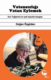 Vatansizliği Vatan Eylemek & İnci Tuğsavul'un Çok Boyutlu Kavgası