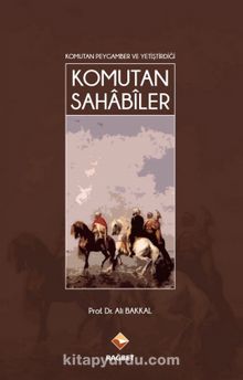 Komutan Peygamber ve Yetiştirdiği Komutan Sahabiler - Prof. Dr. Ali Bakkal