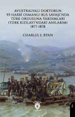 Avustralyalı Doktorun 93 Harbi, Osmanlı-Rus Savaşında Türk Ordusuna Yardımları (Türk Kızılayı'ndaki Anılarım) 1877-1878