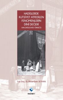 Hadislerde Kutsiyet Atfedilen Fenomenlerin Dini Değeri (Hacerülesved Örneği) - Dr. Ahmet Emin Seyhan