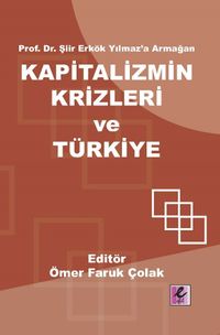 Prof. Dr. Şiir Erkök Yılmaz'a Armağan: Kapitalizmin Krizleri ve Türkiye