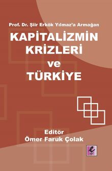 Prof. Dr. Şiir Erkök Yılmaz'a Armağan: Kapitalizmin Krizleri ve Türkiye
