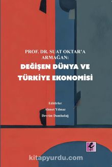 Prof. Dr Suat Oktar’a Armağan: Değişen Dünya ve Türkiye Ekonomisi