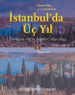 İstanbul’da Üç Yıl (Cilt 2) &  Türklerin Örf ve Âdetleri (841-1844)