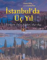 İstanbul'da Üç Yıl (Cilt 2) &  Türklerin Örf ve Âdetleri (841-1844)
