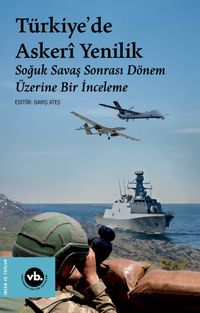 Türkiye'de Askeri Yenilik & Soğuk Savaş Sonrası Dönem Üzerine Bir İnceleme