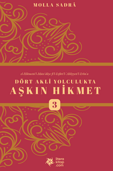 Dört Aklı Yolculukta Aşkın Hikmet 3 (Esfarü'l Erba‘a)