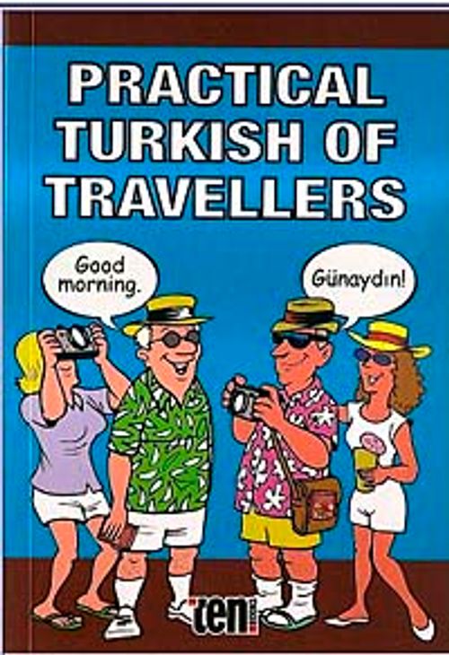 Practical Turkish of Travellers & Yabancılar İçin Türkçe Konuşma Kılavuzu İngilizce