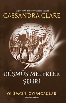 Düşmüş Melekler Şehri / Ölümcül Oyuncaklar (Dördüncü Kitap)
