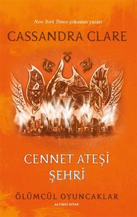 Cennet Ateşi Şehri / Ölümcül Oyuncaklar  (Altıncı Kitap)