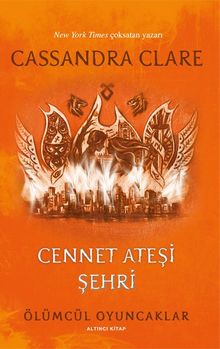 Cennet Ateşi Şehri / Ölümcül Oyuncaklar  (Altıncı Kitap)