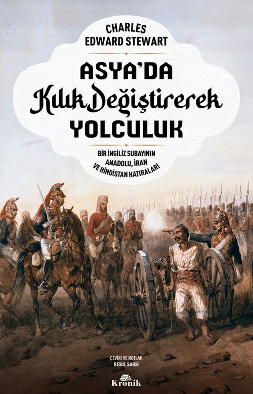 Asya'da Kılık Değiştirerek Yolculuk & Bir İngiliz Subayının Anadolu, İran ve Hindistan Hatıraları