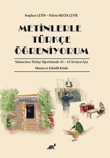 Metinlerle Türkçe Öğreniyorum Yabancılara Türkçe Öğretiminde A1 – A2 Seviyesi İçin Okuma ve Etkinlik Kitabı 