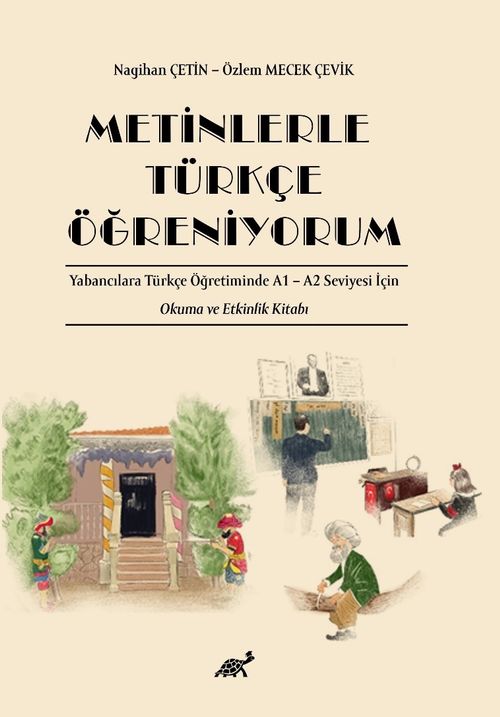 Metinlerle Türkçe Öğreniyorum Yabancılara Türkçe Öğretiminde A1 – A2 Seviyesi İçin Okuma ve Etkinlik Kitabı 