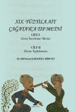 XIX. Yüzyıla Ait Çağatayca Tıp Metni  Cilt-I (Giriş-İnceleme-Metin) Cilt-II (Giriş-İnceleme-Metin)