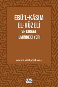 Ebül Kasım El Hüzeli ve Kıraat İlmindeki Yeri