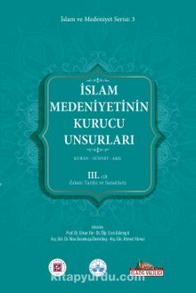 İslam Medeniyetinin Kurucu Unsurları (3.Cilt) & Kur’an Sünnet Akıl (İslam Tarihi ve Sanatları)