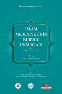 İslam Medeniyetinin Kurucu Unsurları (3.Cilt) & Kur'an Sünnet Akıl (İslam Tarihi ve Sanatları)