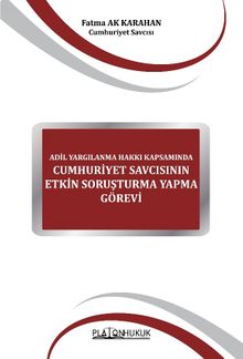 Adil Yargılanma Hakkı Kapsamında Cumhuriyet Savcısının Etkin Soruşturma Yapma Görevi 