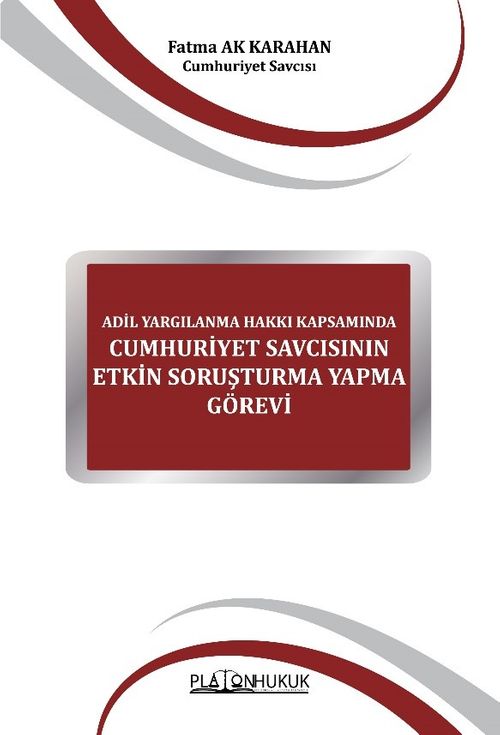 Adil Yargılanma Hakkı Kapsamında Cumhuriyet Savcısının Etkin Soruşturma Yapma Görevi 