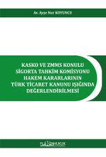 Kasko ve Zmms Konulu Sigorta Tahkim Komisyonu Hakem Kararlarının Türk Ticaret Kanunu Işığında Değerlendirilmesi 