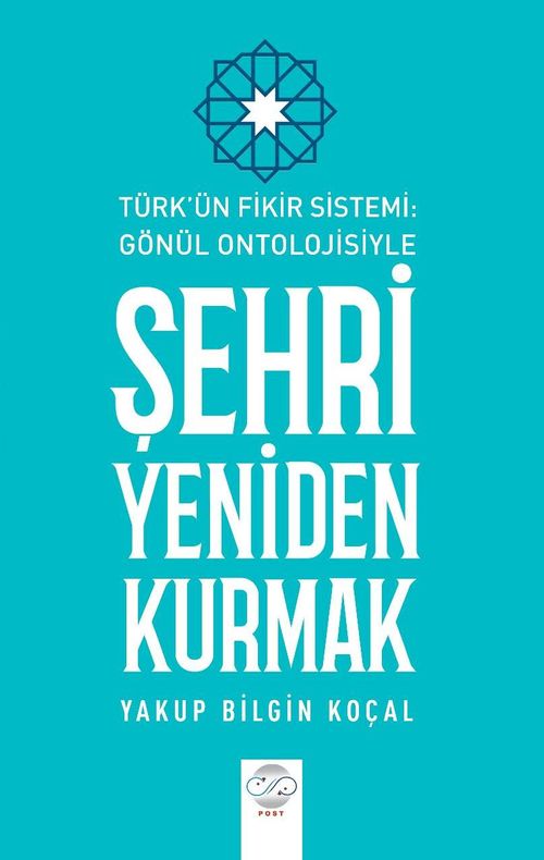 Türk Fikir Sistemi: Gönül Ontolojisiyle Şehri Yeniden Kurmak