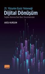21. Yüzyılın Eşsiz Yeteneği : Dijital Dönüşüm & Sağlık Alanına Dair Bazı Yorumlamalar