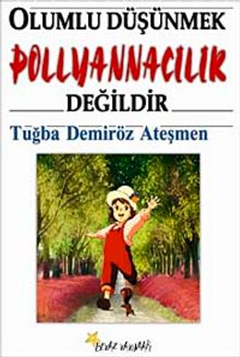 Olumlu Düşünmek Pollyannacılık Değildir