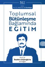 Toplumsal Bütünleşme Bağlamında Eğitim & Prof. Dr. İbrahim Arslanoğlu'na Armağan