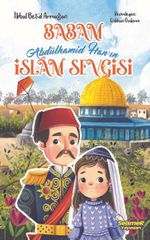 Babam Abdülhamid Han'ın İslam Sevgisi