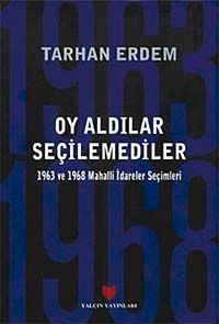 Oy Aldılar Seçilemediler & 1963 ve 1968 Mahalli İdareler Seçimleri
