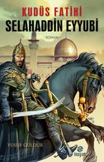 Kudüs Fatihi Selahaddin Eyyubi
