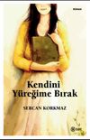 Kendini Y&uuml;reğime Bırak