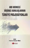 ABD Merkezli D&uuml;ş&uuml;nce Kuruluşlarının T&uuml;rkiye Projeksiyonları