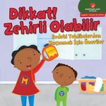 Dikkat! Zehirli Olabilir & Evdeki Tehlikelerden Kaçınmak için Öneriler