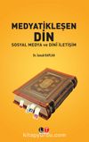 Medyatikleşen Din & Sosyal Medya ve Dinî İletişim