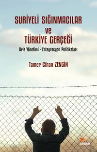 Suriyeli Sığınmacılar ve Türkiye Gerçeği & Kriz Yönetimi - Entegrasyon Politikaları 