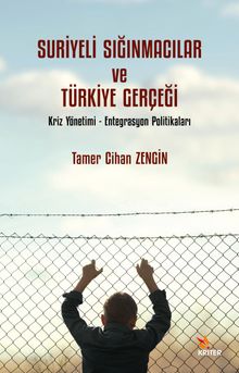 Suriyeli Sığınmacılar ve Türkiye Gerçeği & Kriz Yönetimi - Entegrasyon Politikaları 