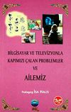 Bilgisayar ve Televizyonla Kapımızı &Ccedil;alan Problemler ve Ailemiz