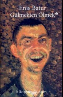 Gülmekten Ölmek & Çekmeceler Kitabı 2002-2015 - Enis Batur
