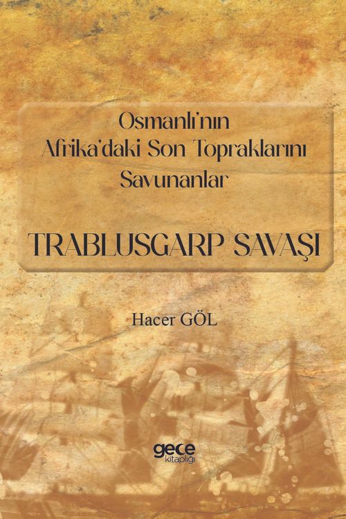 Osmanlı'nın Afrika'daki Son Topraklarını Savunanlar:-Trablusgarp Savaşı