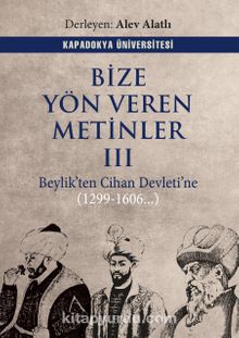 Bize Yön Veren Metinler III & Beylik’ten Cihan Devleti’ne (1299-1606..)