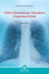 Tıbbi G&ouml;r&uuml;nt&uuml;leme Teknikleri Uygulama Kitabı