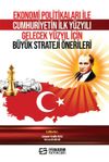 Ekonomi Politikaları ile Cumhuriyetin İlk Y&uuml;zyılı Gelecek Y&uuml;zyıl İ&ccedil;in B&uuml;y&uuml;k Strateji &Ouml;nerileri