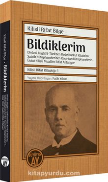Bildiklerim: Dîvanü Lügati’t-Türk'ten Dede Korkut Kitabı’na; Satılık Kütüphaneler'den Kaçırılan Kütüphaneler'e… Üstat Kilisli Muallim Rifat Anlatıyor