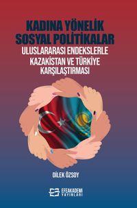 Kadına Yönelik Sosyal Politikalar & Uluslararası Endekslerle Kazakistan ve Türkiye Karşılaştırması