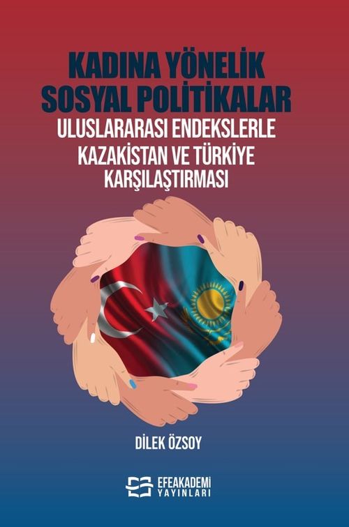 Kadına Yönelik Sosyal Politikalar & Uluslararası Endekslerle Kazakistan ve Türkiye Karşılaştırması